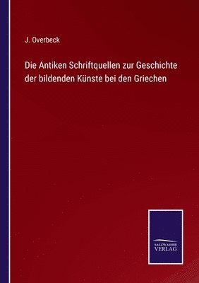 bokomslag Die Antiken Schriftquellen zur Geschichte der bildenden Knste bei den Griechen