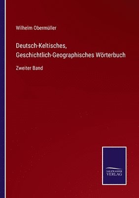 Deutsch-Keltisches, Geschichtlich-Geographisches Woerterbuch 1