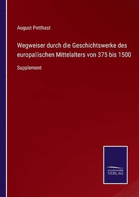 bokomslag Wegweiser durch die Geschichtswerke des europäischen Mittelalters von 375 bis 1500