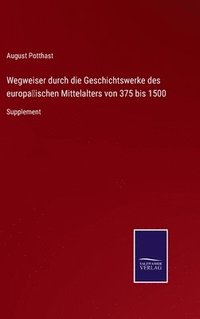 bokomslag Wegweiser durch die Geschichtswerke des europischen Mittelalters von 375 bis 1500