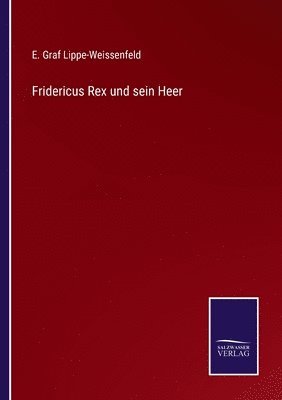 E Graf Lippe-Weissenfeld, E. Graf Lippe-Weissenfeld - Fridericus Rex und sein Heer, Häftad