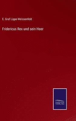 E Graf Lippe-Weissenfeld, E. Graf Lippe-Weissenfeld - Fridericus Rex und sein Heer, Inbunden