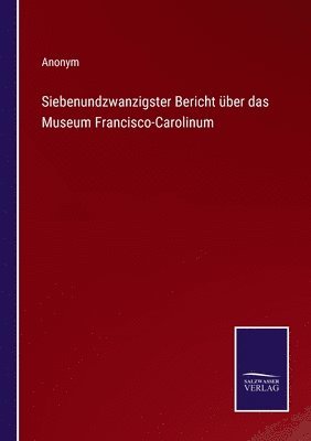 Siebenundzwanzigster Bericht ber das Museum Francisco-Carolinum 1