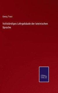 bokomslag Vollständiges Lehrgebäude der lateinischen Sprache