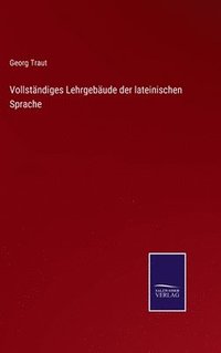 bokomslag Vollstndiges Lehrgebude der lateinischen Sprache