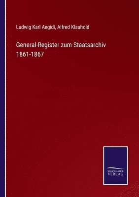 General-Register zum Staatsarchiv 1861-1867