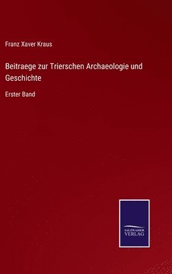 Beitraege zur Trierschen Archaeologie und Geschichte 1