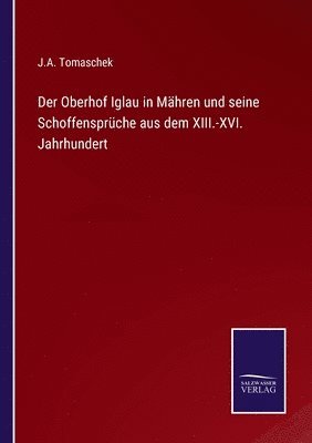 Der Oberhof Iglau in Mhren und seine Schoffensprche aus dem XIII.-XVI. Jahrhundert 1