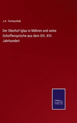 Der Oberhof Iglau in Mhren und seine Schoffensprche aus dem XIII.-XVI. Jahrhundert 1