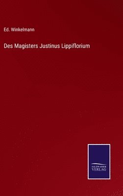 Des Magisters Justinus Lippiflorium 1