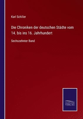 bokomslag Die Chroniken der deutschen Stdte vom 14. bis ins 16. Jahrhundert