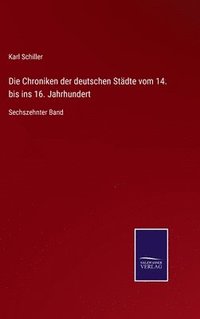 bokomslag Die Chroniken der deutschen Stdte vom 14. bis ins 16. Jahrhundert