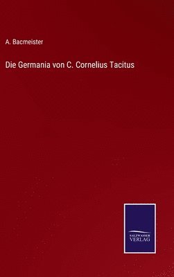 A Bacmeister, A. Bacmeister - Germania von C. Cornelius Tacitus, Inbunden