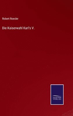 bokomslag Die Kaiserwahl Karl's V.