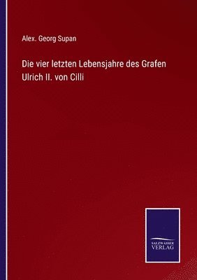 bokomslag vier letzten Lebensjahre des Grafen Ulrich II. von Cilli