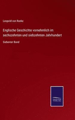 Englische Geschichte vornehmlich im sechszehnten und siebzehnten Jahrhundert 1