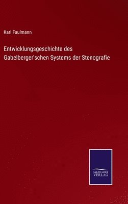 Entwicklungsgeschichte des Gabelberger'schen Systems der Stenografie