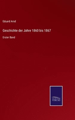 Geschichte der Jahre 1860 bis 1867 1