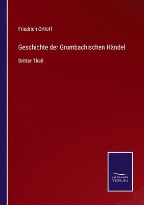 Geschichte der Grumbachischen Hndel 1