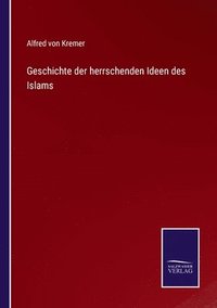 bokomslag Geschichte der herrschenden Ideen des Islams