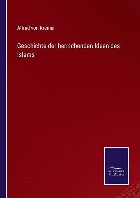 bokomslag Geschichte der herrschenden Ideen des Islams