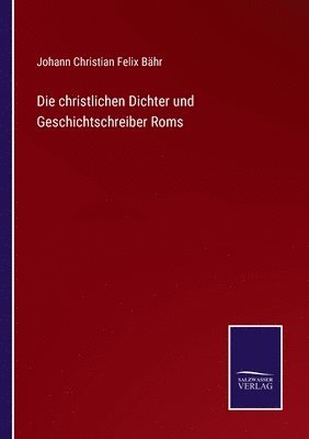 Die christlichen Dichter und Geschichtschreiber Roms 1