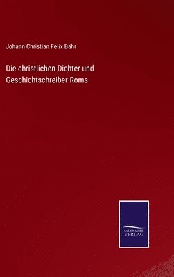 christlichen Dichter und Geschichtschreiber Roms