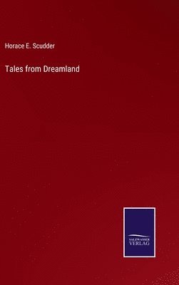 Horace E Scudder, Horace E. Scudder - Tales from Dreamland, Inbunden