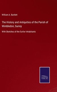 bokomslag The History and Antiquities of the Parish of Wimbledon, Surrey