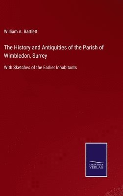 bokomslag History and Antiquities of the Parish of Wimbledon, Surrey