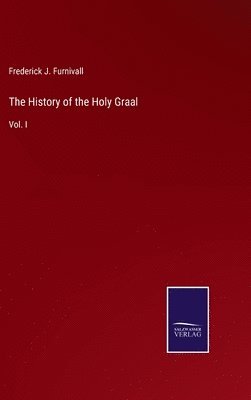Frederick J Furnivall - History of the Holy Graal, Inbunden