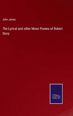 bokomslag The Lyrical and other Minor Poems of Robert Story