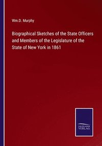 bokomslag Biographical Sketches of the State Officers and Members of the Legislature of the State of New York in 1861