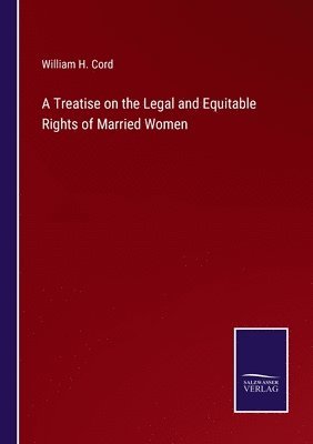 bokomslag A Treatise on the Legal and Equitable Rights of Married Women