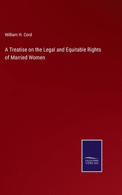 bokomslag A Treatise on the Legal and Equitable Rights of Married Women