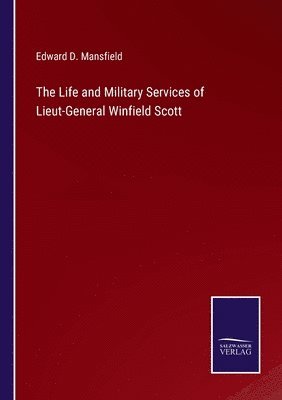bokomslag Life and Military Services of Lieut-General Winfield Scott