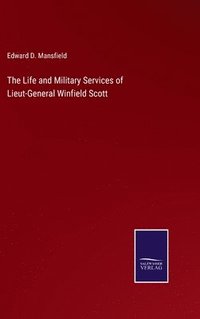 bokomslag The Life and Military Services of Lieut-General Winfield Scott