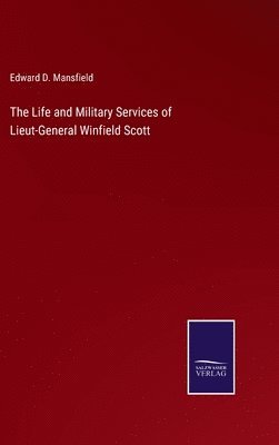 Edward D Mansfield, Edward D. Mansfield - Life and Military Services of Lieut-General Winfield Scott, Inbunden
