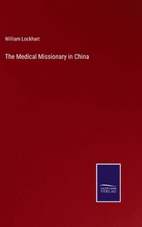 bokomslag The Medical Missionary in China
