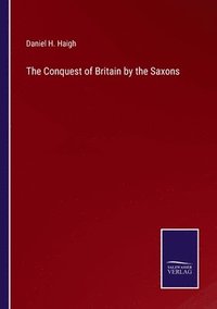 bokomslag The Conquest of Britain by the Saxons