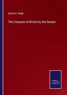 bokomslag The Conquest of Britain by the Saxons