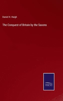 bokomslag The Conquest of Britain by the Saxons