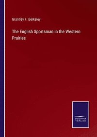 bokomslag The English Sportsman in the Western Prairies