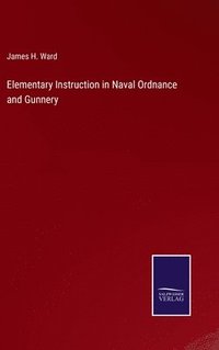 bokomslag Elementary Instruction in Naval Ordnance and Gunnery