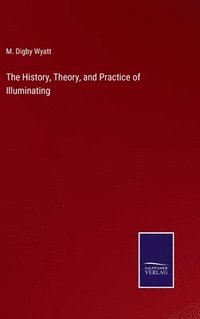 bokomslag The History, Theory, and Practice of Illuminating