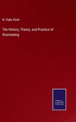 bokomslag The History, Theory, and Practice of Illuminating