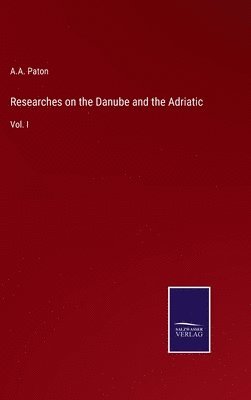 Researches on the Danube and the Adriatic 1