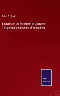 bokomslag Lectures on the Formation of Character, Temptation and Mission of Young Men