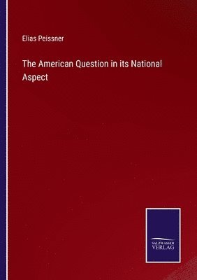 The American Question in its National Aspect 1