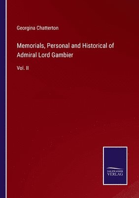 Memorials, Personal and Historical of Admiral Lord Gambier 1